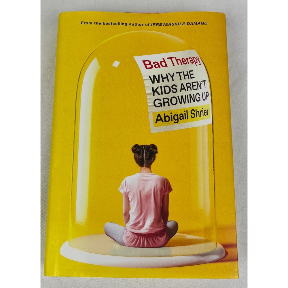 Bad‎ Therapy: Why the Kids Aren't Growing Up by Shrier, Abigail [Hardcover]
